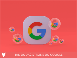 Zgłaszanie strony do indeksowania Google